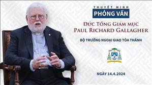 Phỏng vấn ĐTGM Paul Richard Gallagher, Bộ trưởng Ngoại giao Tòa Thánh | 14.4.2024 | Thuyết minh