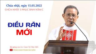 TGPSG Bài giảng: Chúa nhật 5 Phục sinh năm C ngày 15-5-2022 tại Nhà nguyện Trung tâm Mục vụ TGP Sài Gòn