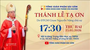 Thánh lễ Tạ ơn Ngày Truyền thống Cộng đoàn Kinh Thánh Cầu Nguyện TGP Sài Gòn | 17:30 ngày 25-5-2026