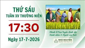 Thứ Sáu tuần XV mùa Thường niên | 17:30 ngày 17-7-2026 | Trung tâm Mục vụ TGP Sài Gòn