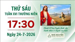 Thứ Sáu tuần XVI mùa Thường niên | 17:30 ngày 24-7-2026 | Trung tâm Mục vụ TGP Sài Gòn