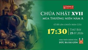 Chúa nhật XVII mùa Thường niên năm A | 17:30 ngày 25-7-2026 | Nhà thờ Đức Bà