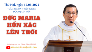 TGPSG Bài giảng: Đức Mẹ Lên Trời ngày 15-8-2022 tại Nhà nguyện Trung tâm Mục vụ TGP Sài Gòn