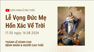 Lễ Vọng Đức Mẹ Hồn Xác Về Trời | 17:30 Ngày 14-8-2024 | TTMV TGPSG