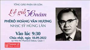 TGP Sài Gòn trực tuyến 18-9-2022: Lễ giỗ 36 năm Nhạc sỹ Hùng Lân lúc 9:30 tại Nhà thờ Phanxicô Đakao