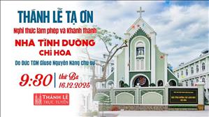 Thánh lễ Tạ ơn làm phép & Khánh thành Nhà Tĩnh dưỡng Chí Hòa | 9:30 ngày 16-12-2025