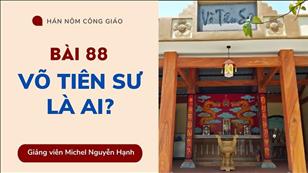 TGP Sài Gòn - Hán-Nôm Công giáo bài 88: Võ Tiên Sư là ai?