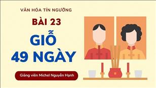 Bài 23: Giỗ 49 ngày | Văn hóa Tín ngưỡng Việt Nam