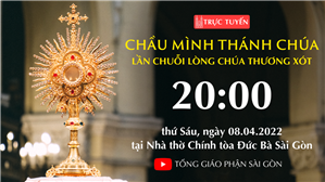 TGP Sài Gòn trực tuyến Chầu Thánh Thể 8-4-2022: Lần chuỗi Lòng Chúa Thương Xót lúc 20:00 tại Nhà thờ Chính tòa Đức Bà
