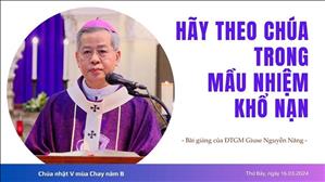 Hãy theo Chúa trong Mầu Nhiệm Khổ Nạn - ĐTGM Giuse Nguyễn Năng | CN V MC năm B