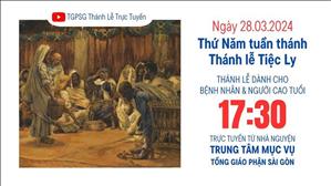 Thứ Năm Tuần Thánh | 17:30 Ngày 28-3-2024 | TTMV TGPSG
