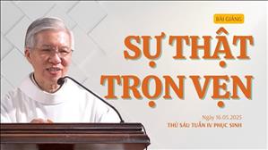 Sự thật trọn vẹn - Lm Phanxicô Xaviê Bảo Lộc | Thứ Sáu tuần IV Phục sinh