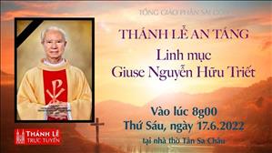 TGP Sài Gòn trực tuyến 17-6-2022: Lễ An táng Lm. Giuse Nguyễn Hữu Triết lúc 8:00 tại Nhà thờ Tân Sa Châu