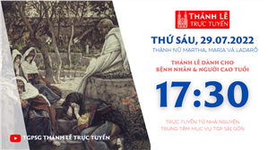 TGPSG Thánh Lễ trực tuyến 29-7-2022: Thánh nữ Martha, Maria và Ladarô lúc 17:30 tại Trung tâm Mục vụ TPG Sài Gòn