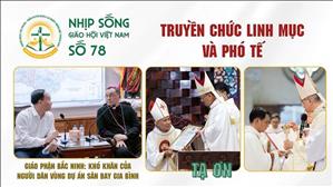 Truyền chức Linh mục, Phó tế – Bắc Ninh: Khó khăn của người dân vùng dự án Gia Bình | NSGHVN số 78