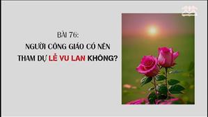 Bài 76: Người Công giáo có nên tham dự Lễ Vu Lan không? | Văn hóa tín ngưỡng Việt Nam