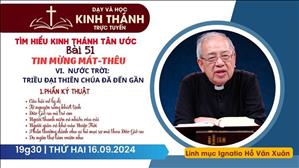 Bài 51: VI - Nước Trời: Triều đại Thiên Chúa đã đến gần (P1) | Tin Mừng Mát-Thêu | 16-9-2024