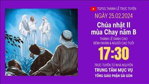  Chúa nhật II mùa Chay năm B | 17:30 Ngày 25-2-2024 | TTMV TGPSG