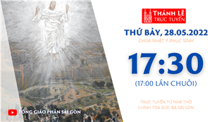 TGP Sài Gòn trực tuyến 28-5-2022: CN 7 Phục sinh lúc 17:30 tại Nhà thờ Chính tòa Đức Bà