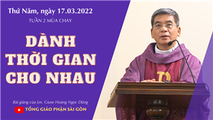 TGPSG Bài giảng: Thứ Năm tuần 2 mùa Chay ngày 17-3-2022 tại Nhà nguyện Trung tâm Mục vụ TGP Sài Gòn