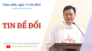 TGPSG Bài giảng: Chúa nhật Phục sinh ngày 17-4-2022 tại Nhà nguyện Trung tâm Mục vụ TGP Sài Gòn
