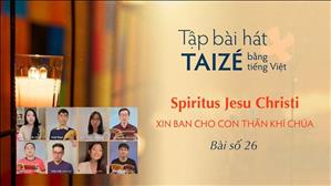 Tập hát Taizé: Spiritus Jesu Christi - Xin Ban Cho Con Thần Khí Chúa (26)