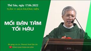 TGPSG Bài giảng: Thứ Sáu tuần 11 mùa Thường niên ngày 17-6-2022 tại Nhà nguyện Trung tâm Mục vụ TGP Sài Gòn