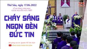 TGPSG Bài giảng ngày 17-6-2022: Lễ An táng Lm. Giuse Nguyễn Hữu Triết lúc 8:00 tại Nhà thờ Tân Sa Châu