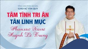  Tâm tình tri ân Tân Linh mục Phanxicô Xaviê Huỳnh Lê Trung