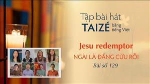 Tập hát Taizé: Jesu redemptor - Ngài là Đấng Cứu Rỗi (129)