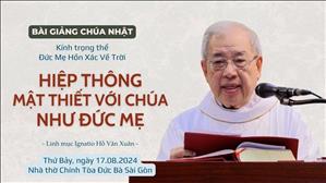 Hiệp thông mật thiết với Chúa như Đức Mẹ - Lm Ignatio Hồ Văn Xuân | Đức Mẹ Hồn Xác Về Trời