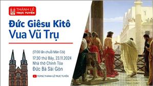 Đức Giêsu Kitô Vua Vũ Trụ | 17:30 Ngày 23-11-2024 | Nhà Thờ Đức Bà