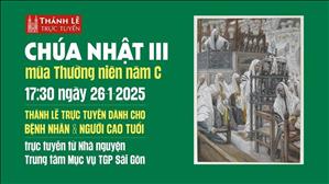 Chúa Nhật 3 Mùa Thường Niên Năm C | 17:30 Ngày 26-1-2025 | TTMV TGPSG