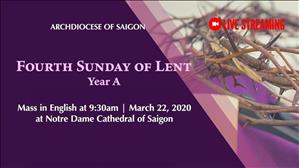 Mass in English (live) of Fourth Sunday of Lent, Year A, on March 22, 2020 at 9:30 in the Cathedral of Saigon Archdiocese