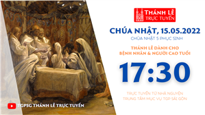 TGPSG Thánh Lễ trực tuyến 15-5-2022: CN 5 Phục sinh lúc 17:30 tại Trung tâm Mục vụ TPG Sài Gòn