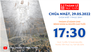 TGPSG Thánh Lễ trực tuyến 29-5-2022: Lễ Chúa Thăng Thiên lúc 17:30 tại Trung tâm Mục vụ TPG Sài Gòn