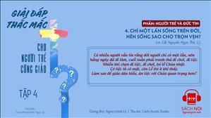 TGP Sài Gòn - Giải đáp thắc mắc cho người trẻ Công giáo tập 4.4: Chỉ một lần sống trên đời, nên sống sao cho trọn vẹn