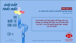 TGP Sài Gòn - Giải đáp thắc mắc cho người trẻ Công giáo tập 4.8: Chúa ơi! Con là người ngoại giáo