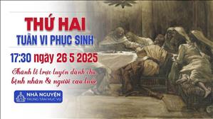 Thứ Hai Tuần 6 Phục Sinh | 17:30 Ngày 26-5-2025 | TTTMV TGPSG