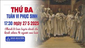 Thứ Ba Tuần 6 Phục Sinh | 17:30 Ngày 27-5-2025 | TTTMV TGPSG