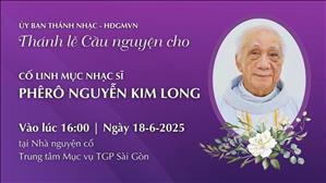 Thánh lễ cầu nguyện cho cố Lm Nhạc sĩ Kim Long | 16:00 ngày 18-6-2025 | Trung Tâm Mục Vụ TGPSG