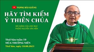 Hãy tìm kiếm ý Thiên Chúa - Lm Phêrô Nguyễn Văn Hiền | Thứ Sáu tuần 19 TN