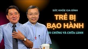 Trẻ Bị Bảo Hành - Di chứng và chữa lành | Sức Khỏe Gia Đình