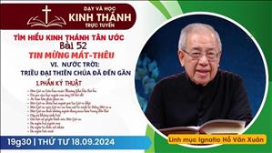 Bài 52: VI - Nước Trời: Triều đại Thiên Chúa đã đến gần (P2) | Tin Mừng Mát-Thêu | 18-9-2024