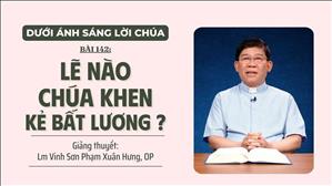 Bài 142: Lẽ nào Chúa khen kẻ bất lương? | Dưới Ánh Sáng Lời Chúa