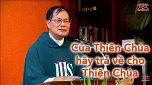 TGP Sài Gòn - "Của Thiên Chúa hãy trả về cho Thiên Chúa" - Bài giảng của Lm. Antôn Nguyễn Cao Siêu, SJ