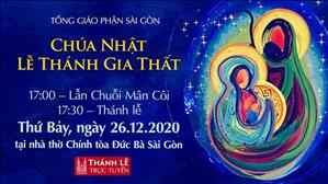 TGP Sài Gòn - Thánh lễ trực tuyến ngày 26-12-2020: Chúa nhật  Lễ Thánh Gia lúc 17:30 tại nhà thờ Chính tòa Đức Bà Sài Gòn