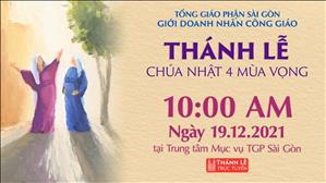 Thánh lễ Chúa nhật 4 mùa Vọng năm C vào lúc 10:00 ngày 19-12-2021 tại TTMV TGP Sài Gòn