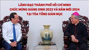 Lãnh đạo Tp. Hồ Chí Minh chúc mừng Giáng Sinh 2023 và Năm mới 2024 tại Toà Tổng Giám Mục