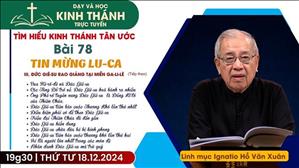 Bài 78: III. Đức Giê-Su Rao Giảng Tại Miền Ga-Li-Lê (Buổi 6) | Tin Mừng Lu-Ca | 18-12-2024